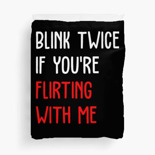 Blink Twice If You're Flirting With Me Duvet Covers