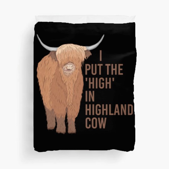 I Put The "High" In Highland Cow Scottish Cattle Duvet Covers