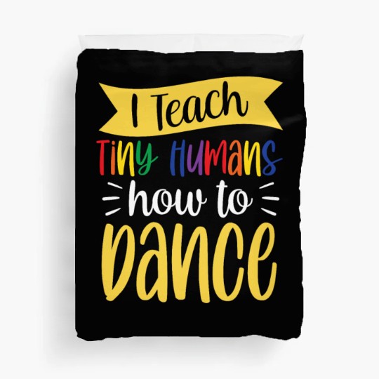 I Teach Tiny Humans How To Dance Dance Teacher Duvet Covers