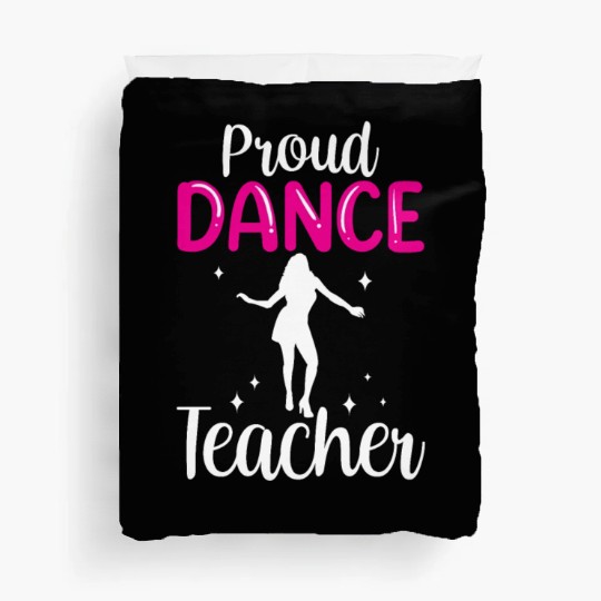 Proud Dance Teacher Girl Dancer Dancing Teach Duvet Covers