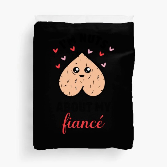 I'm Nuts About My Fiancé Duvet Covers