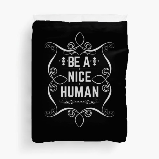 Be a nice human Duvet Covers