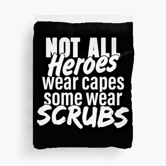 Not all heroes wear capes, some wear scrubs Duvet Covers