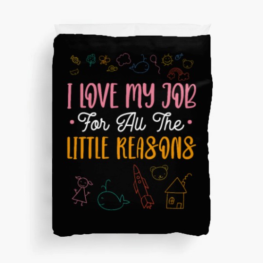 I Love My Job For All The Little Reasons Duvet Covers