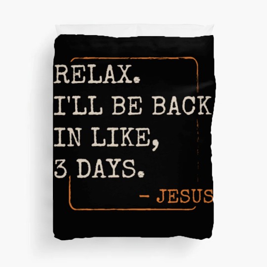 Relax I'll Be Back in 3 Days Christian Faith Duvet Covers