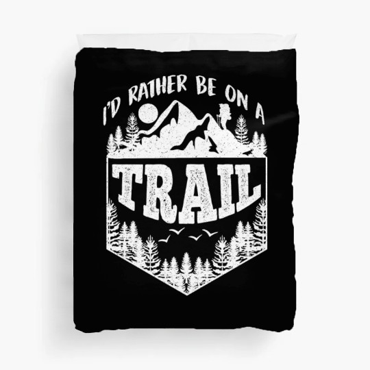 I'd rather be on a Trail Wanderlust Mountain lover Duvet Covers