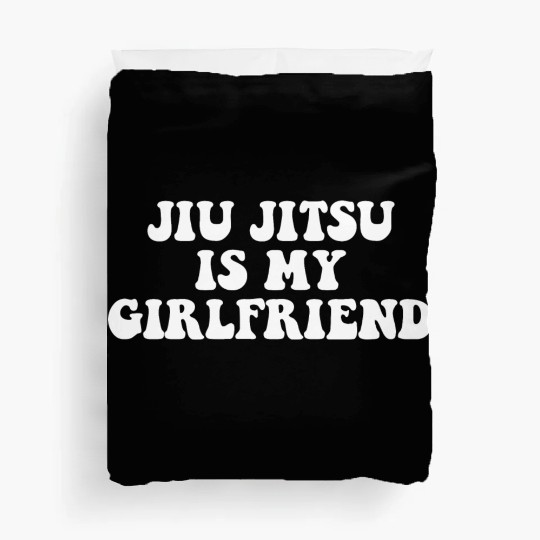 Jiu Jitsu Is My Girlfriend, Funny Fight Design Duvet Covers