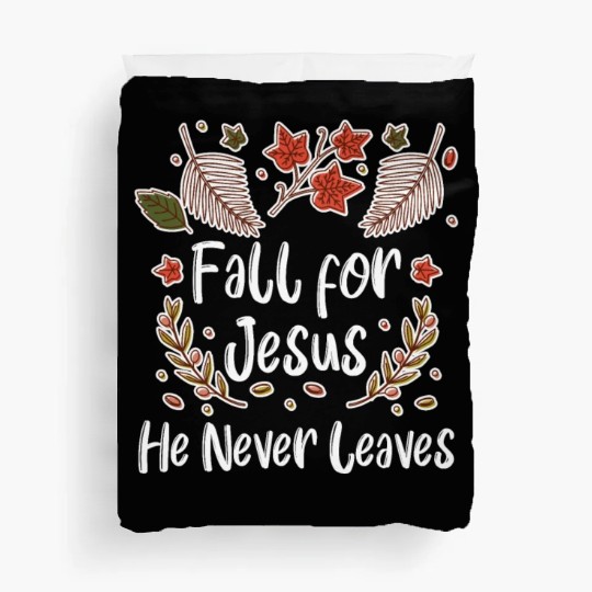 Fall For Jesus, He Never Leaves Duvet Covers