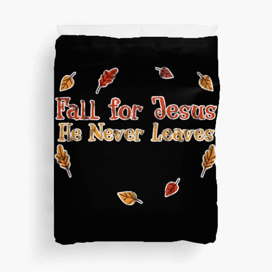 Fall For Jesus, He Never Leaves 3 Duvet Covers