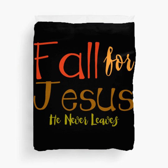 Fall For Jesus, He Never Leaves 4 Duvet Covers