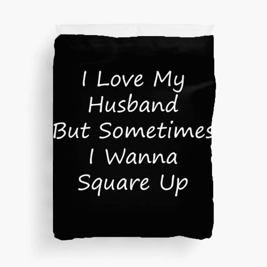 I Love My Husband But Sometimes I Wanna Square Up Duvet Covers
