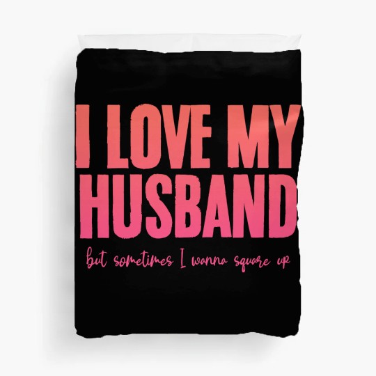 I Love My Husband But Sometimes I Wanna Square Up2 Duvet Covers