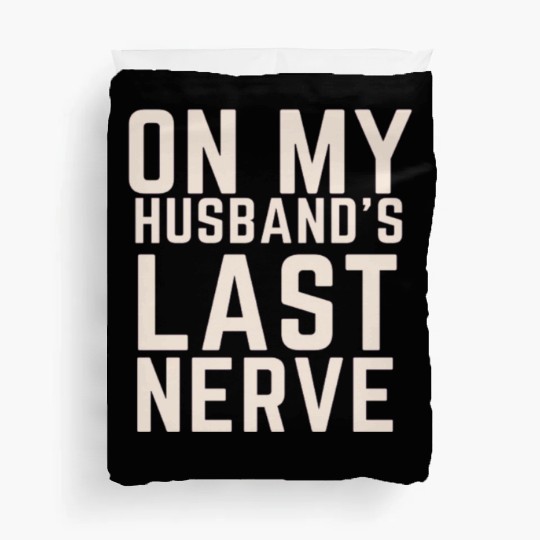 On My Husband's Last Nerve Duvet Covers