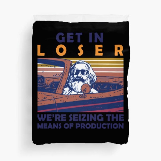 Karl Marx Get In Loser We're Seizing The Means Duvet Covers