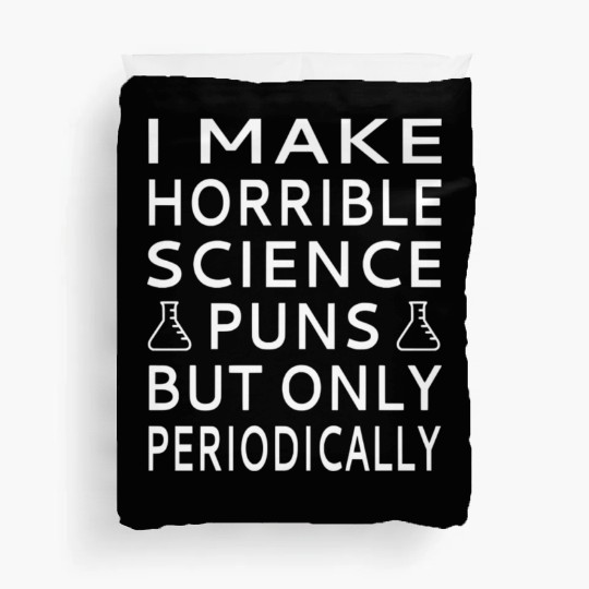 I Make Horrible Science Puns But Only Periodicalll Duvet Covers