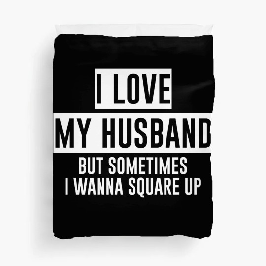 I Love My Husband But Sometimes I Wanna Square Up4 Duvet Covers