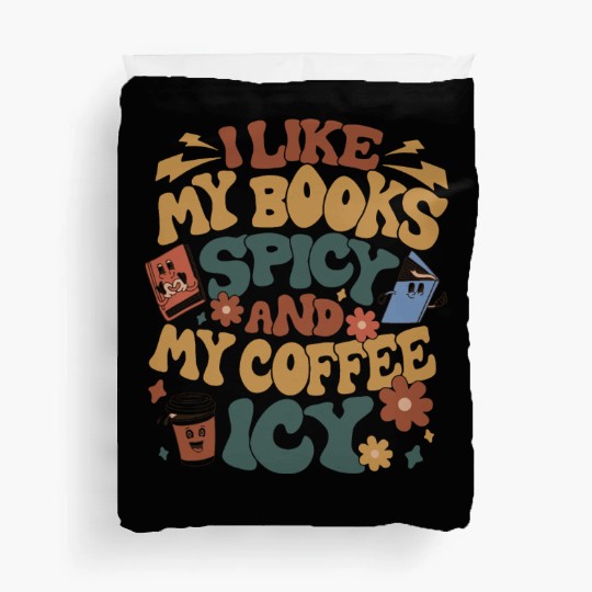 I Like My Books Spicy And My Coffee Icy Duvet Covers