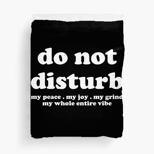 Do Not Disturb My Peace My Joy Duvet Covers
