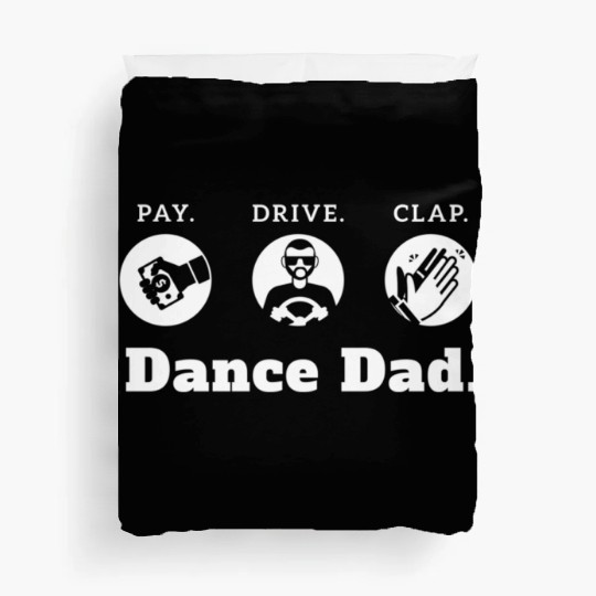 Dance Dad Pay Drive Clap Dance Dad Gift Design Duvet Covers