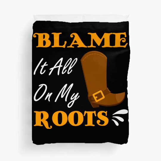 Blame It All On My Roots Country Music Lover Duvet Covers