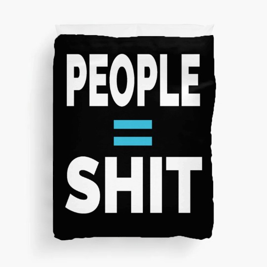PEOPLE = SHIT Duvet Covers