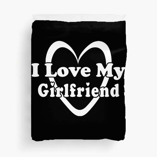 I love my girlfriend Duvet Covers