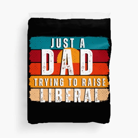 Just A Dad Trying To Raise A Liberal Duvet Covers
