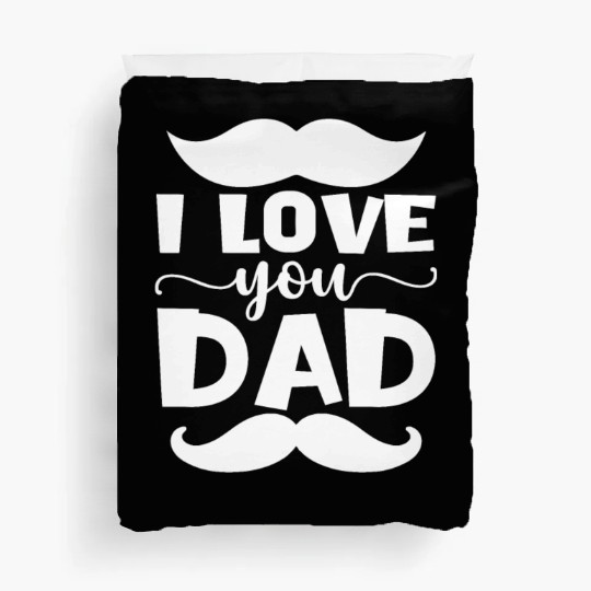 I love you Dad - Happy Father's Day Gift Duvet Covers
