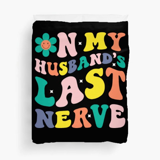 On My Husband s Last Nerve Duvet Covers