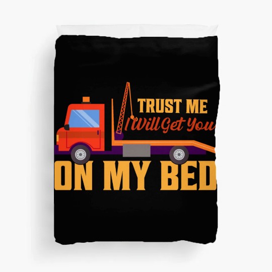Trust Me I Will Get You On My Bed Tow Truck Driver Duvet Covers