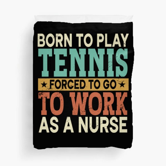 Born To Play Tennis Forced Sports Registered Nurse Duvet Covers