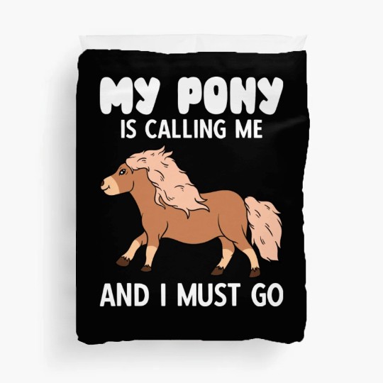 My Pony Is Calling Me And I Must Go Duvet Covers