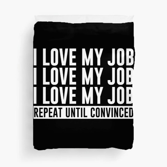 I Love My Job, Repeat Until Convinced 1 Duvet Covers