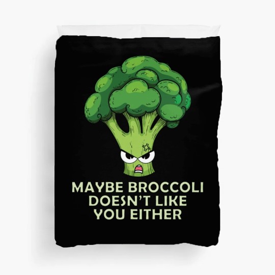 Maybe Broccoli Doesnt Like You Either Duvet Covers