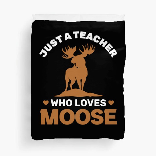 Just a Teacher Who Loves Moose, Moose Lover Duvet Covers