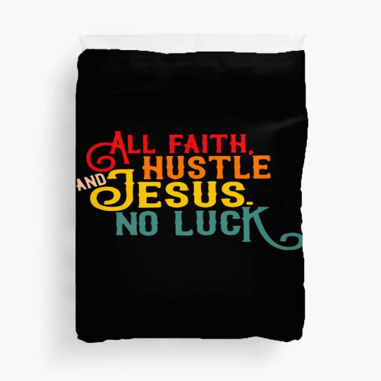 All Faith Hustle And Jesus No Luck Duvet Covers