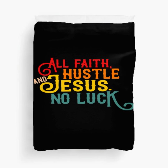 All Faith Hustle And Jesus No Luck Duvet Covers