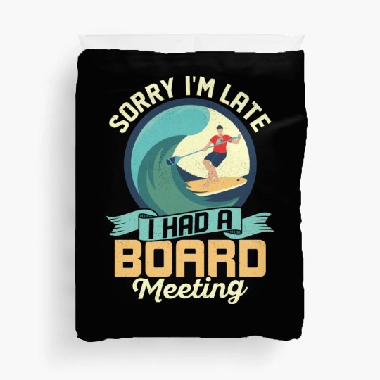 Sorry I'm Late I Had A Board Meeting Stand Up Padd Duvet Covers