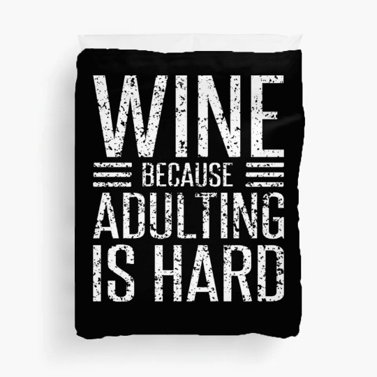 Wine Because Adulting Is Hard Funny Wine Lover Duvet Covers