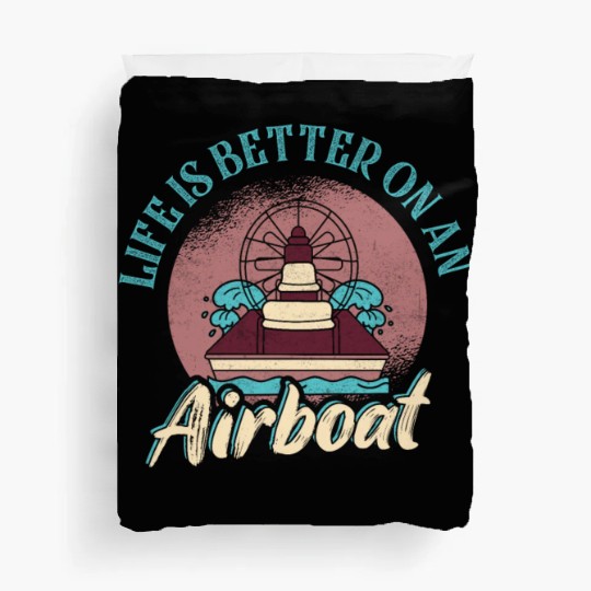 Life Is Better On An Airboat Propeller Swamp Hydro Duvet Covers