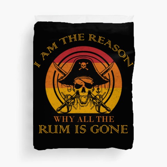 I Am The Reason Why All The Rum Is Gone Drinking Duvet Covers