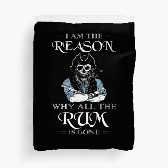 I Am The Reason Why All The Rum Is Gone Pirate Duvet Covers