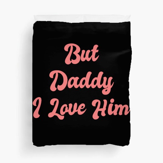 But Daddy I Love Him 1 Duvet Covers