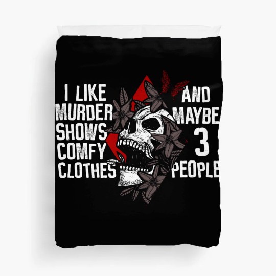 Murder Shows & Comfy Clothes and maybe 3 People Duvet Covers