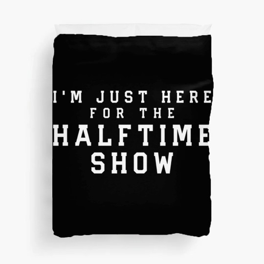 I'M Just Here For The Halftime Show Duvet Covers