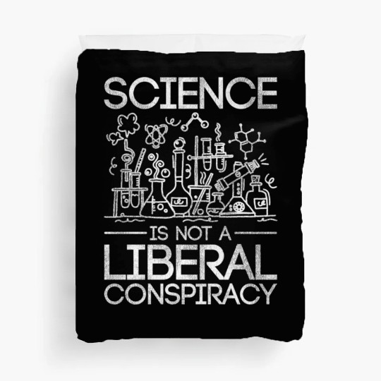 Science Is Not A Liberal Conspiracy Science Duvet Covers