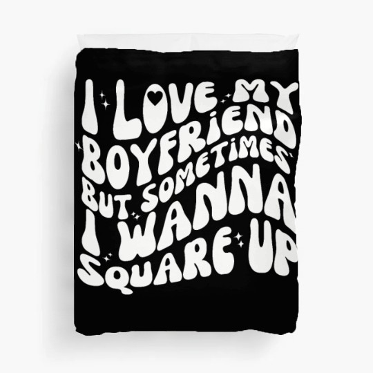 I love my boy friend i wanna square up Duvet Covers