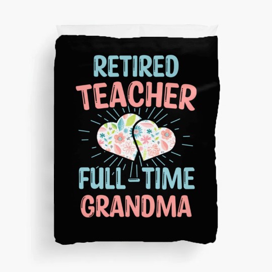 Retired Teacher Full-Time Grandma Teachers Retirem Duvet Covers