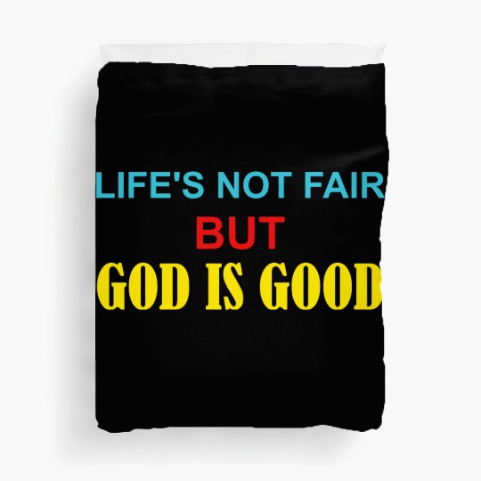 Life's Not Fair But God Is Good Duvet Covers