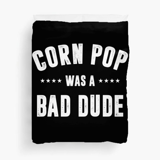 Corn Pop Was A Bad Dude Duvet Covers